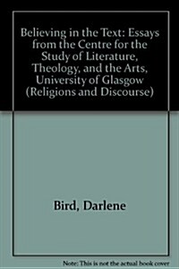 Believing in the Text: Essays from the Centre for the Study of Literature, Theology and the Arts, University of Glasgow (Paperback)