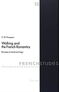 Walking and the French Romantics: Rousseau to Sand and Hugo (Paperback)