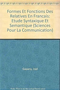 Formes Et Fonctions Des Relatives En Fran?is: Etude Syntaxique Et S?antique (Paperback)