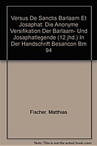 Versus de Sanctis Barlaam Et Josaphat: Die Anonyme Versifikation Der Barlaam- Und Josaphatlegende (12. Jhd.) in Der Handschrift Besan?n Bm 94 (Paperback)