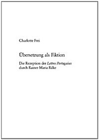 Uebersetzung ALS Fiktion: Die Rezeption Der Lettres Portugaises Durch Rainer Maria Rilke (Paperback)