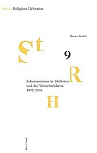 Schamanismus in Suedkorea Und Die Wirtschaftskrise 1997/1998: Die Interaktion Zwischen Anomie Und Religion = Schamanismus in Sudkorea Und Die Wirtscha (Paperback)