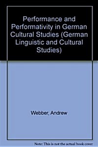 Performance and Performativity in German Cultural Studies (Paperback)