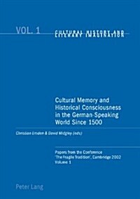 Cultural Memory and Historical Consciousness in the German-Speaking World Since 1500: Papers from the Conference The Fragile Tradition, Cambridge 20 (Paperback)