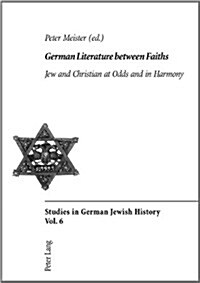 German Literature between Faiths: Jew and Christian at Odds and in Harmony (Paperback)
