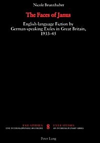 The Faces of Janus: English-Language Fiction by German-Speaking Exiles in Great Britain, 1933-1945 (Paperback)