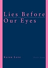 Lies Before Our Eyes: The Denial of Gender from the Bible to Shakespeare and Beyond (Paperback)