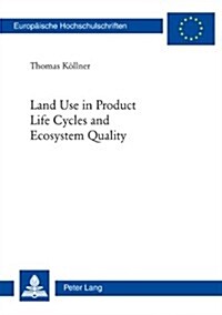 Land Use in Product Life Cycles and Ecosystem Quality (Paperback)