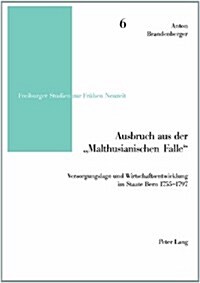 Ausbruch Aus Der 첤althusianischen Falle? Versorgungslage Und Wirtschaftsentwicklung Im Staate Bern 1755-1797 (Paperback)