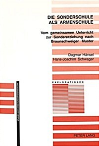 Die Sonderschule ALS Armenschule: Vom Gemeinsamen Unterricht Zur Sondererziehung Nach Braunschweiger Muster (Paperback)