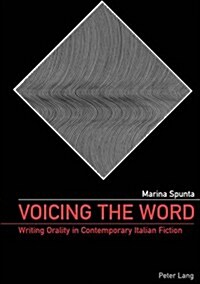 Voicing the Word: Writing Orality in Contemporary Italian Fiction (Paperback)