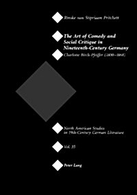 The Art of Comedy and Social Critique in Nineteenth-Century Germany: Charlotte Birch-Pfeiffer (1800-1868) (Paperback)