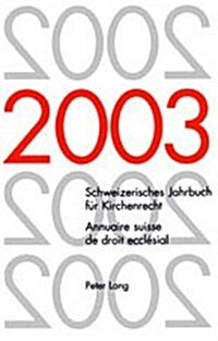 Schweizerisches Jahrbuch Fuer Kirchenrecht. Band 8 (2003)- Annuaire Suisse de Droit Eccl?ial. Volume 8 (2003): Herausgegeben Im Auftrag Der Schweizer (Paperback)