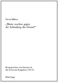 첳orte Machen Gegen Die Schaendung Des Geistes!? Kriegsansichten Von Literaten in Der Schweizer Emigration 1914/18 (Paperback)