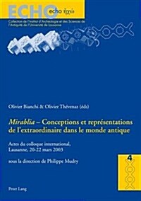 첤irabilia?- Conceptions Et Repr?entations de lExtraordinaire Dans Le Monde Antique: Actes Du Colloque International, Lausanne, 20-22 Mars 2003 (Paperback)