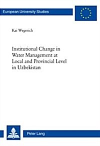 Institutional Change in Water Management at Local And Provincial Level in Uzbekistan (Paperback)