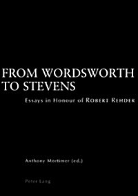 From Wordsworth to Stevens: Essays in Honour of Robert Rehder (Paperback)