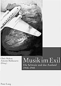 Musik Im Exil: Die Schweiz Und Das Ausland 1918-1945 (Hardcover)