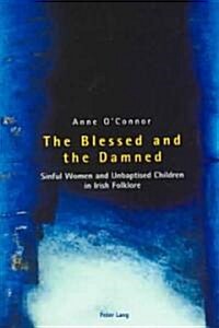 The Blessed and the Damned: Sinful Women and Unbaptised Children in Irish Folklore (Paperback)
