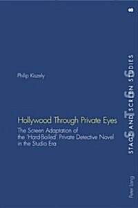 Hollywood Through Private Eyes: The Screen Adaptation of the Hard-Boiled Private Detective Novel in the Studio Era (Paperback)