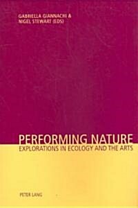 Performing Nature: Explorations in Ecology and the Arts (Paperback)