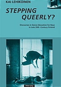 Stepping Queerly?: Discourses in Dance Education for Boys in Late 20th-Century Finland (Paperback)