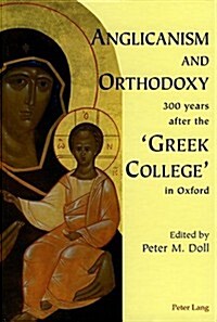 Anglicanism and Orthodoxy 300 Years After the greek College in Oxford (Hardcover)
