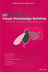 (e)Pedagogy - Visual Knowledge Building: Rethinking Art and New Media in Education (Paperback)