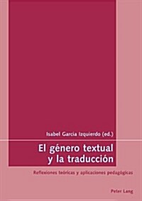 El G?ero Textual Y La Traducci?: Reflexiones Te?icas Y Aplicaciones Pedag?icas = El Genero Textual y La Traduccion (Paperback)