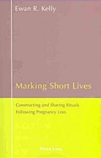 Marking Short Lives: Constructing and Sharing Rituals Following Pregnancy Loss (Paperback)