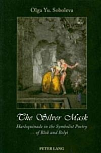 The Silver Mask: Harlequinade in the Symbolist Poetry of Blok and Belyi (Paperback)