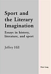 Sport and the Literary Imagination: Essays in history, literature, and sport (Paperback)