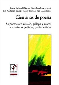 Cien A?s de Poes?: 53 Poemas En Catal?, Gallego Y Vasco: Estructuras Po?icas, Pautas Cr?icas (Paperback)