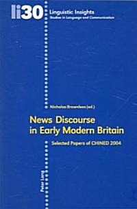 News Discourse in Early Modern Britain: Selected Papers of CHINED 2004 (Paperback)