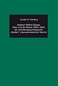 Adalbert Stifters Essays 첳ien Und Die Wiener?(1841-1844) ALS Verhaltenspsychologische 첯tudien?Impressionistischen Kolorits (Paperback)