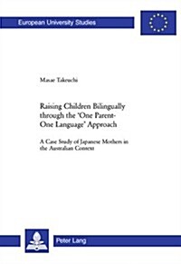 Raising Children Bilingually through the One Parent-One Language Approach: A Case Study of Japanese Mothers in the Australian Context (Paperback)