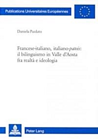 Francese-Italiano, Italiano-첧atois?Il Bilinguismo in Valle dAosta Fra Realt?E Ideologia (Paperback)