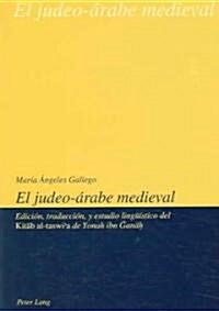 El Judeo-햞abe Medieval: Edici?, Traducci? Y Estudio Lingue?tico del Kitāb Al-Taswiʾa de Yonah Ibn Ğanāḥ (Paperback)