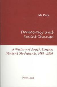 Democracy and social change : a history of South Korean student movements, 1980-2000