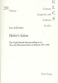 Hitlers Salon: The Gro? Deutsche Kunstausstellung at the Haus Der Deutschen Kunst in Munich 1937-1944 (Paperback)