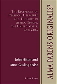Alma Parens Originalis?: The Receptions of Classical Literature and Thought in Africa, Europe, the United States, and Cuba (Paperback)
