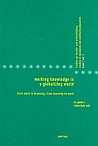 Working Knowledge in a Globalizing World: From Work to Learning, from Learning to Work (Paperback)