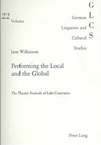 Performing the Local and the Global: The Theatre Festivals of Lake Constance (Paperback)