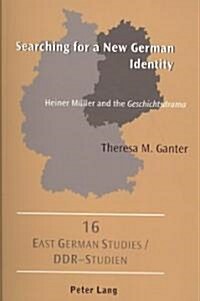 Searching for a New German Identity: Heiner Mueller and the Geschichtsdrama (Paperback)