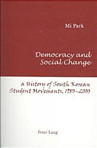 Democracy and Social Change: A History of South Korean Student Movements, 1980-2000 (Paperback)