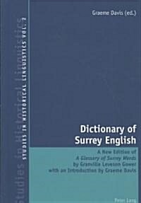 Dictionary of Surrey English: A New Edition of a Glossary of Surrey Words by Granville Leveson Gower (Paperback)