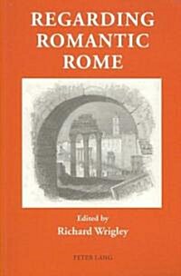 Regarding Romantic Rome (Paperback, 1st)