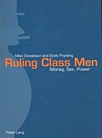 Ruling Class Men: Money, Sex, Power (Paperback)