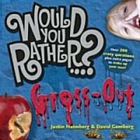 Would You Rather...?: Gross Out: Over 300 Crazy Questions Plus Extra Pages to Make Up Your Own! (Paperback)
