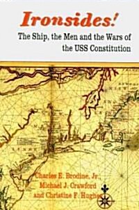 Ironsides! the Ship, the Men and the Wars of the USS Constitution (Paperback)